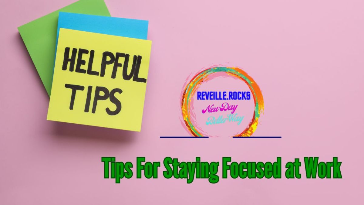 Tips For Staying Focused at Work 