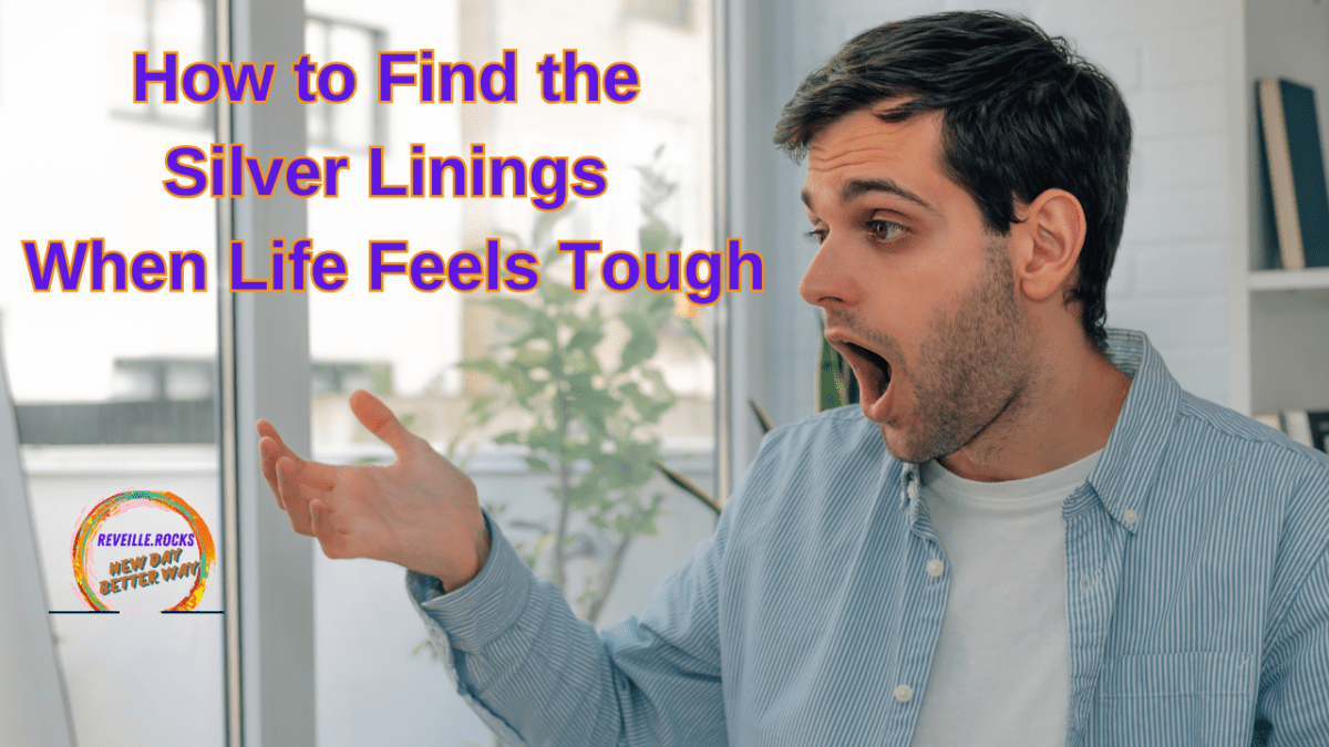 Finding silver linings when life gets tough