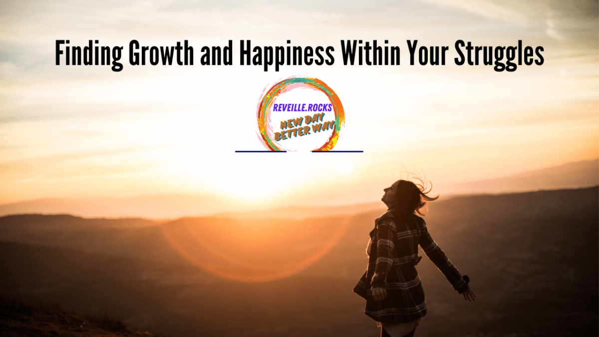 Find your growth and happiness by facing your struggles head on.