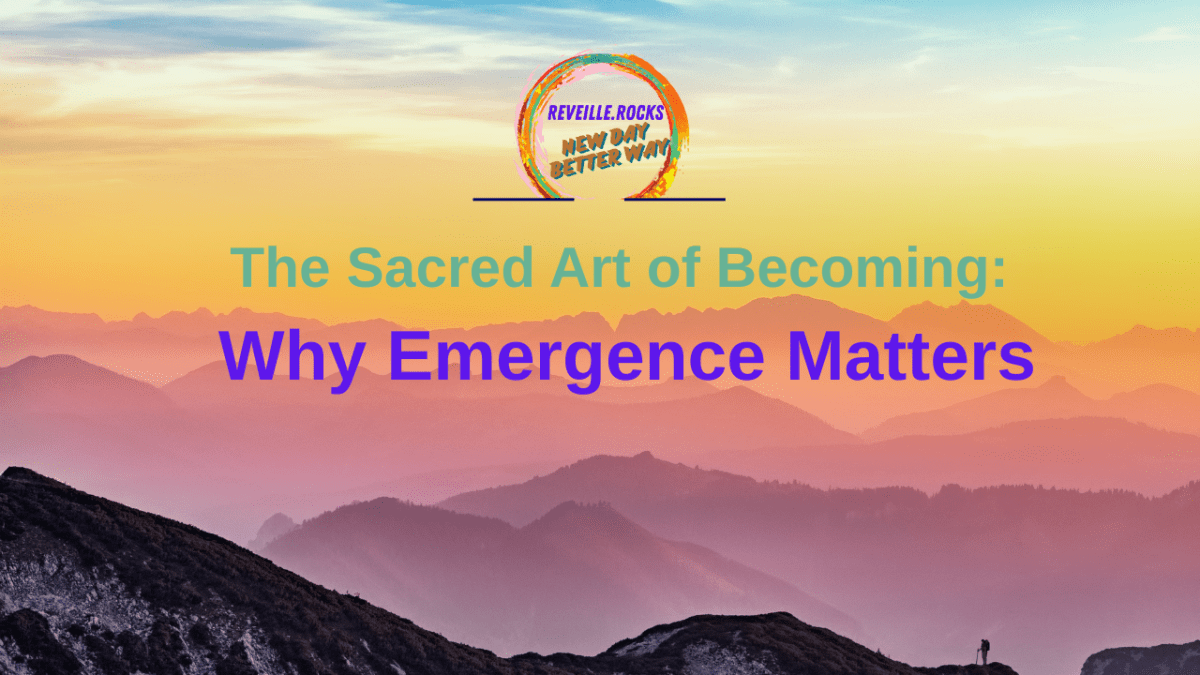  The Sacred Art of Becoming: Why Emergence&nbsp;Matters